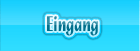 Eingang